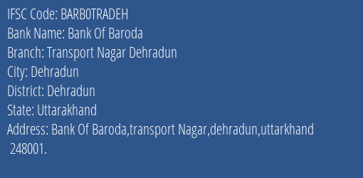 Bank Of Baroda Transport Nagar Dehradun Branch Dehradun IFSC Code BARB0TRADEH