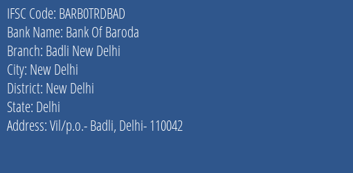 Bank Of Baroda Badli New Delhi Branch, Branch Code TRDBAD & IFSC Code BARB0TRDBAD