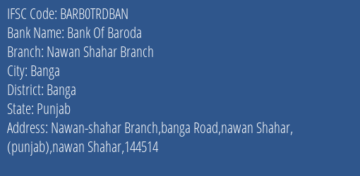 Bank Of Baroda Nawan Shahar Branch Branch Banga IFSC Code BARB0TRDBAN
