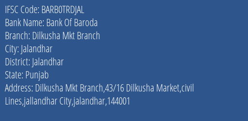 Bank Of Baroda Dilkusha Mkt Branch Branch Jalandhar IFSC Code BARB0TRDJAL