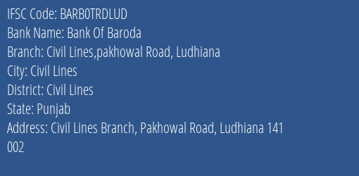 Bank Of Baroda Civil Lines Pakhowal Road Ludhiana Branch Civil Lines IFSC Code BARB0TRDLUD
