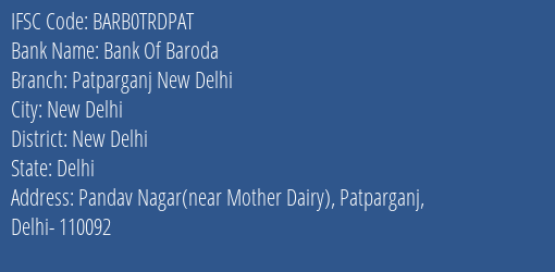 Bank Of Baroda Patparganj New Delhi Branch, Branch Code TRDPAT & IFSC Code BARB0TRDPAT