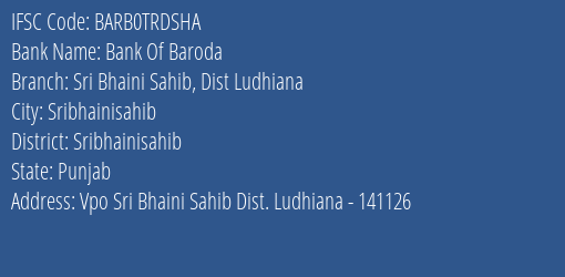 Bank Of Baroda Sri Bhaini Sahib Dist Ludhiana Branch Sribhainisahib IFSC Code BARB0TRDSHA