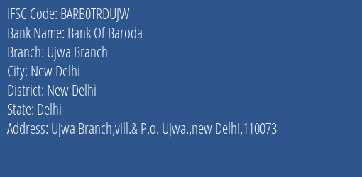 Bank Of Baroda Ujwa Branch Branch New Delhi IFSC Code BARB0TRDUJW