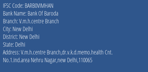 Bank Of Baroda V.m.h.centre Branch Branch New Delhi IFSC Code BARB0VIMHAN