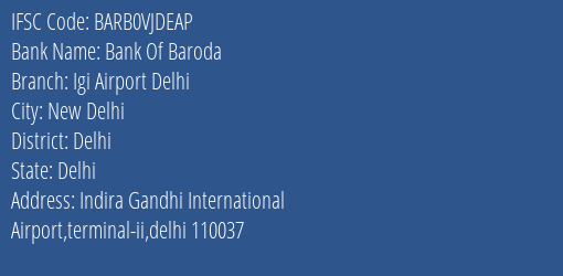 Bank Of Baroda Igi Airport Delhi Branch, Branch Code VJDEAP & IFSC Code BARB0VJDEAP