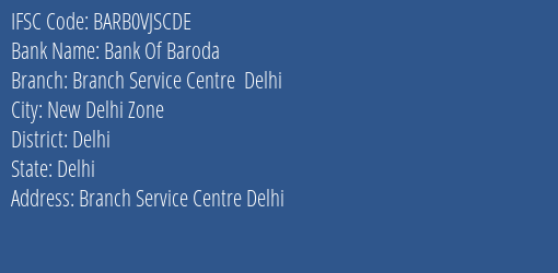 Bank Of Baroda Branch Service Centre Delhi Branch, Branch Code VJSCDE & IFSC Code BARB0VJSCDE