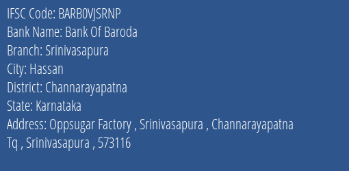 Bank Of Baroda Srinivasapura Branch Channarayapatna IFSC Code BARB0VJSRNP