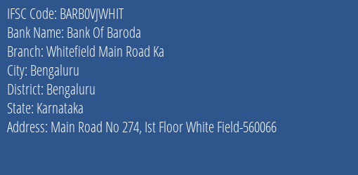 Bank Of Baroda Whitefield Main Road Ka Branch, Branch Code VJWHIT & IFSC Code Barb0vjwhit