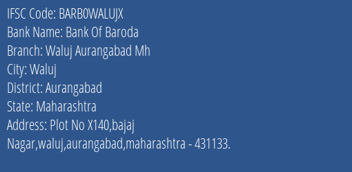 Bank Of Baroda Waluj Aurangabad Mh Branch Aurangabad IFSC Code BARB0WALUJX