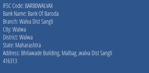 Bank Of Baroda Walva Dist Sangli Branch Walwa IFSC Code BARB0WALVAX