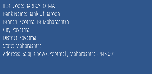 Bank Of Baroda Yeotmal Br Maharashtra Branch Yavatmal IFSC Code BARB0YEOTMA