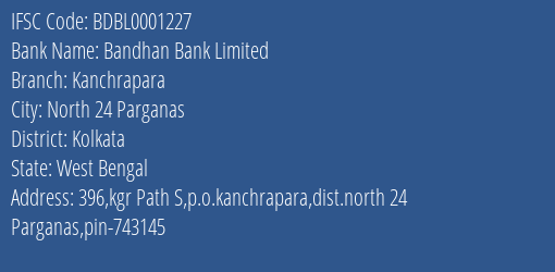 Bandhan Bank Kanchrapara Branch Kolkata IFSC Code BDBL0001227