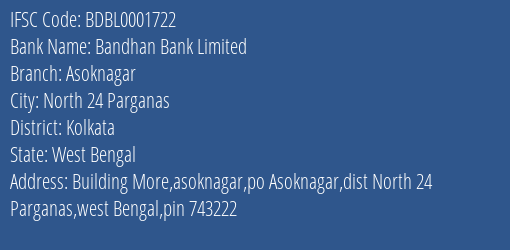 Bandhan Bank Limited Asoknagar Branch, Branch Code 001722 & IFSC Code BDBL0001722