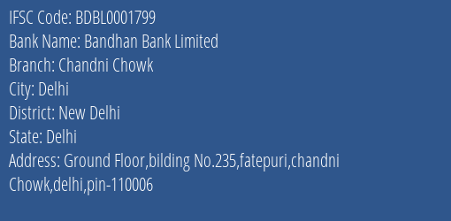 Bandhan Bank Limited Chandni Chowk Branch, Branch Code 001799 & IFSC Code BDBL0001799