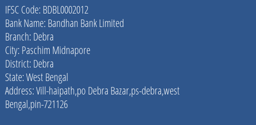 Bandhan Bank Debra Branch Debra IFSC Code BDBL0002012