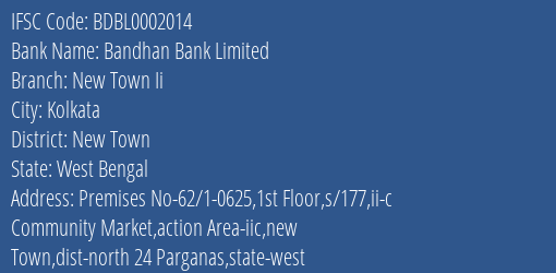 Bandhan Bank New Town Ii Branch New Town IFSC Code BDBL0002014