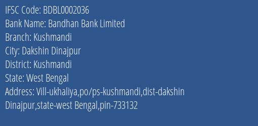 Bandhan Bank Kushmandi Branch Kushmandi IFSC Code BDBL0002036