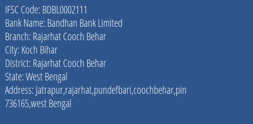 Bandhan Bank Rajarhat Cooch Behar Branch Rajarhat Cooch Behar IFSC Code BDBL0002111