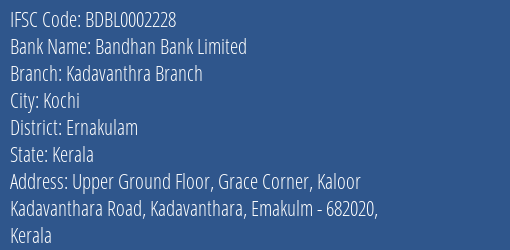 Bandhan Bank Limited Kadavanthra Branch Branch, Branch Code 002228 & IFSC Code BDBL0002228