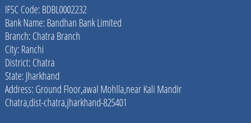 Bandhan Bank Chatra Branch Branch Chatra IFSC Code BDBL0002232