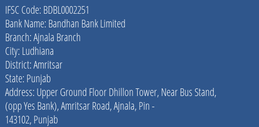 Bandhan Bank Limited Ajnala Branch Branch, Branch Code 002251 & IFSC Code BDBL0002251