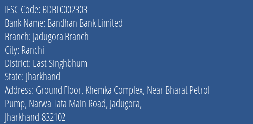 Bandhan Bank Jadugora Branch Branch East Singhbhum IFSC Code BDBL0002303