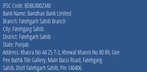 Bandhan Bank Fatehgarh Sahib Branch Branch Fatehgarh Sahib IFSC Code BDBL0002340