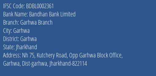 Bandhan Bank Garhwa Branch Branch Garhwa IFSC Code BDBL0002361