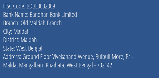 Bandhan Bank Old Maldah Branch Branch Maldah IFSC Code BDBL0002369