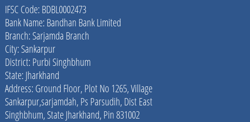 Bandhan Bank Sarjamda Branch Branch Purbi Singhbhum IFSC Code BDBL0002473