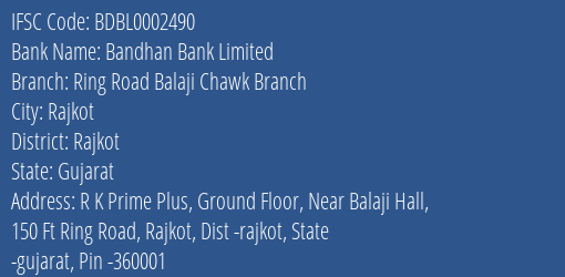 Bandhan Bank Ring Road Balaji Chawk Branch Branch Rajkot IFSC Code BDBL0002490