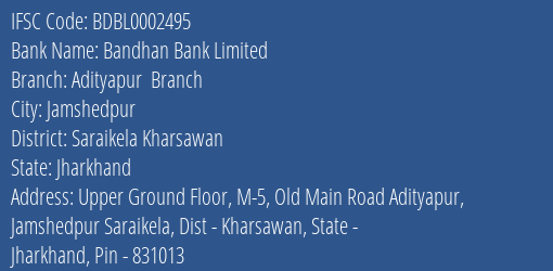 Bandhan Bank Limited Adityapur Branch Branch, Branch Code 2495 & IFSC Code BDBL0002495