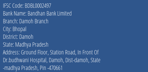 Bandhan Bank Damoh Branch Branch Damoh IFSC Code BDBL0002497
