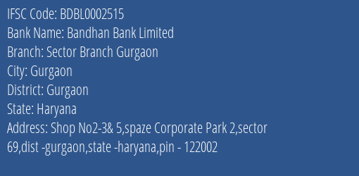 Bandhan Bank Sector Branch Gurgaon Branch Gurgaon IFSC Code BDBL0002515