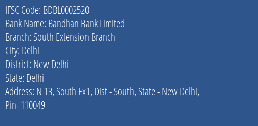 Bandhan Bank South Extension Branch Branch New Delhi IFSC Code BDBL0002520