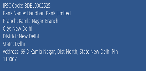 Bandhan Bank Limited Kamla Nagar Branch Branch, Branch Code 002525 & IFSC Code BDBL0002525