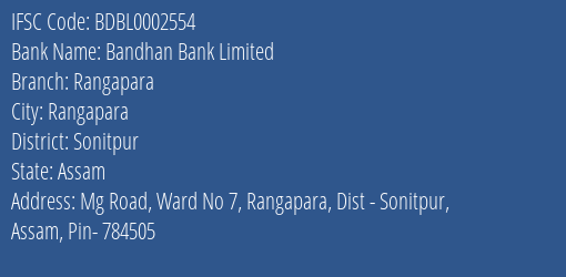 Bandhan Bank Rangapara Branch Sonitpur IFSC Code BDBL0002554