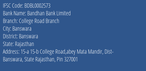 Bandhan Bank College Road Branch Branch Banswara IFSC Code BDBL0002573