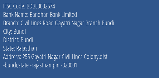Bandhan Bank Limited Civil Lines Road Gayatri Nagar Branch Bundi Branch, Branch Code 002574 & IFSC Code BDBL0002574