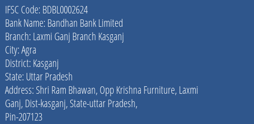 Bandhan Bank Laxmi Ganj Branch Kasganj Branch Kasganj IFSC Code BDBL0002624