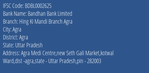 Bandhan Bank Hing Ki Mandi Branch Agra Branch Agra IFSC Code BDBL0002625