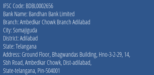 Bandhan Bank Ambedkar Chowk Branch Adilabad Branch Adilabad IFSC Code BDBL0002656