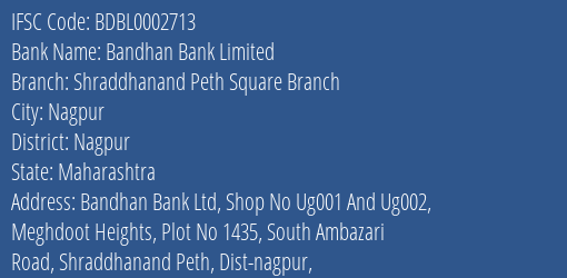 Bandhan Bank Shraddhanand Peth Square Branch Branch Nagpur IFSC Code BDBL0002713