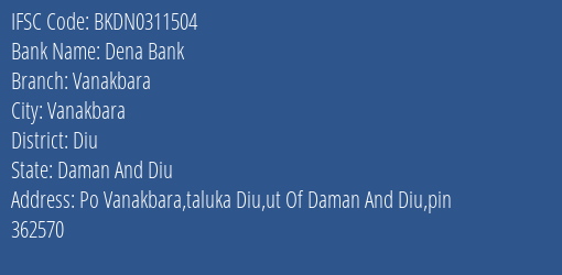 Dena Bank Vanakbara Branch Diu IFSC Code BKDN0311504