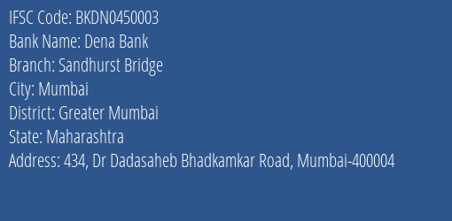 Dena Bank Sandhurst Bridge Branch Greater Mumbai IFSC Code BKDN0450003