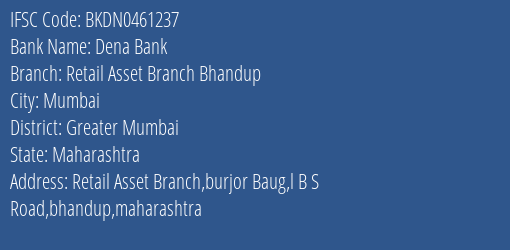 Dena Bank Retail Asset Branch Bhandup Branch Greater Mumbai IFSC Code BKDN0461237