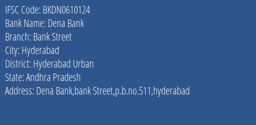 Dena Bank Bank Street Branch Hyderabad Urban IFSC Code BKDN0610124