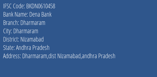 Dena Bank Dharmaram Branch Nizamabad IFSC Code BKDN0610458
