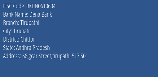 Dena Bank Tirupathi Branch Chittor IFSC Code BKDN0610604